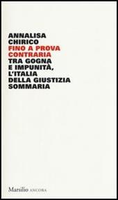 Fino a prova contraria. Tra gogna e impunità, l'Italia della giustizia sommaria