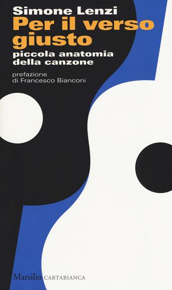 Per il verso giusto. Piccola anatomia della canzone - Simone Lenzi - Libro Marsilio 2017, Cartabianca | Libraccio.it