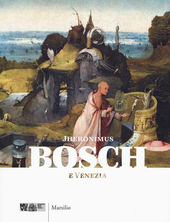Jheronimus Bosch e Venezia. Catalogo della mostra (18 febbraio-4 giugno 2017). Ediz. a colori  - Libro Marsilio 2017, Cataloghi | Libraccio.it