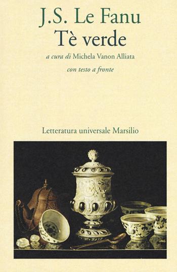 Tè verde. Testo inglese a fronte - Joseph Sheridan Le Fanu - Libro Marsilio 2017, Letteratura universale. Elsinore | Libraccio.it