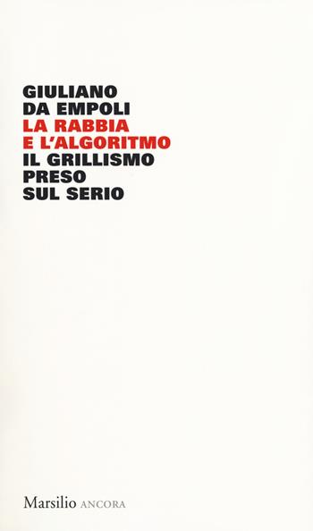 La rabbia e l'algoritmo. Il grillismo preso sul serio - Giuliano Da Empoli - Libro Marsilio 2017, Ancora | Libraccio.it