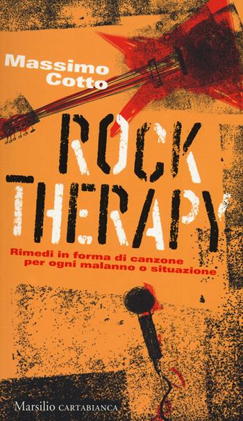 Rock therapy. Rimedi in forma di canzone per ogni malanno o situazione - Massimo Cotto - Libro Marsilio 2017, Cartabianca | Libraccio.it