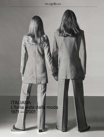 Italiana. L'Italia vista dalla moda 1971-2001. Ediz. a colori  - Libro Marsilio 2018, Cataloghi | Libraccio.it