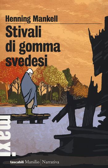 Stivali di gomma svedesi - Henning Mankell - Libro Marsilio 2017, Tascabili Maxi | Libraccio.it