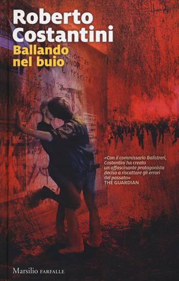 Ballando nel buio. I nuovi casi del commissario Balistreri. Vol. 5 - Roberto Costantini - Libro Marsilio 2017, Farfalle | Libraccio.it