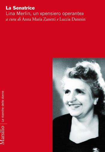 La senatrice. Lina Merlin, un «pensiero operante»  - Libro Marsilio 2017 | Libraccio.it
