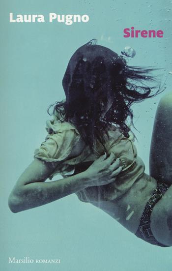 Sirene - Laura Pugno - Libro Marsilio 2017, Romanzi e racconti | Libraccio.it