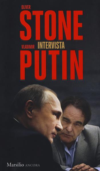 Oliver Stone intervista Vladimir Putin - Oliver Stone, Vladimir Putin - Libro Marsilio 2017, Ancora | Libraccio.it