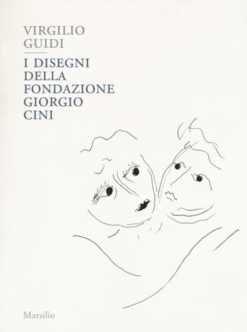 Virgilio Guidi. I disegni della Fondazione Giorgio Cini. Ediz. a colori  - Libro Marsilio 2017, Libri illustrati | Libraccio.it