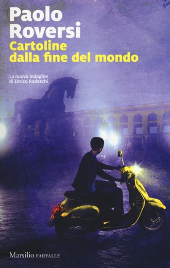 Cartoline dalla fine del mondo. La nuova indagine di Enrico Radeschi - Paolo Roversi - Libro Marsilio 2018, Farfalle | Libraccio.it