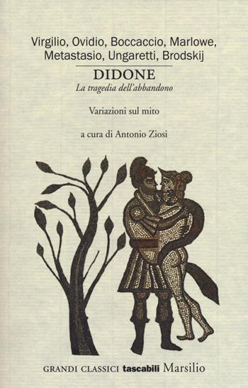 Didone. «La tragedia dell'abbandono». Variazioni sul mito  - Libro Marsilio 2018, Grandi classici tascabili | Libraccio.it