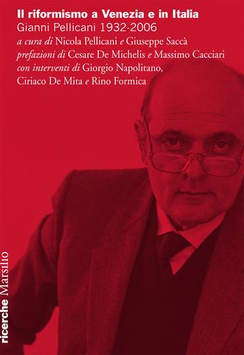 Il riformismo a Venezia e in Italia. Gianni Pellicani 1932-2006. Atti del Convegno (Venezia, 26 aprile 2016)  - Libro Marsilio 2017, Ricerche | Libraccio.it