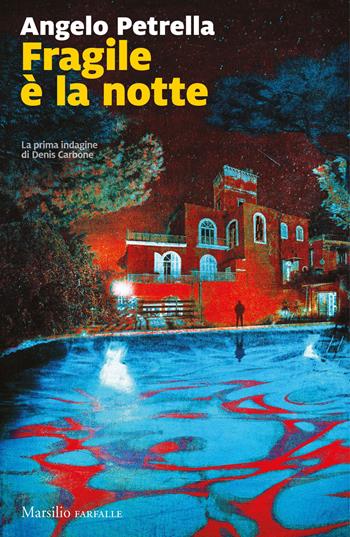 Fragile è la notte. La prima indagine di Denis Carbone - Angelo Petrella - Libro Marsilio 2018, Farfalle | Libraccio.it
