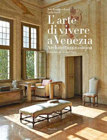L'arte di vivere a Venezia. Architettura e cucina. Ediz. a colori - Toto Bergamo Rossi, Lydia Fasoli - Libro Marsilio 2018, Grandi libri illustrati | Libraccio.it
