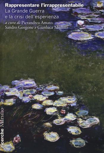 Rappresentare l'irrappresentabile. La Grande Guerra e la crisi dell'esperienza  - Libro Marsilio 2018, Ricerche | Libraccio.it