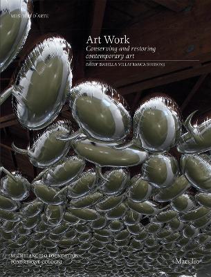 Art work. Conserving and restoring contemporary art. Ediz. a colori  - Libro Marsilio 2018, Libri illustrati | Libraccio.it
