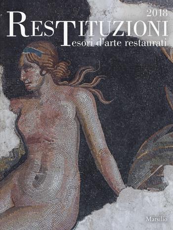 Restituzioni. Tesori d'arte restaurati 2018. Catalogo della mostra (Torino, 28 marzo-16 dicembre 2018). Ediz. a colori  - Libro Marsilio 2018, Cataloghi | Libraccio.it