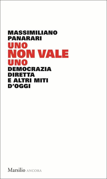 Uno non vale uno. Democrazia diretta e altri miti d'oggi - Massimiliano Panarari - Libro Marsilio 2018, Ancora | Libraccio.it