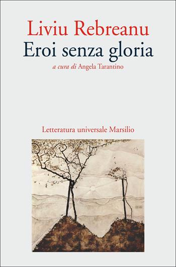 Eroi senza gloria - Liviu Rebreanu - Libro Marsilio 2018, Letteratura universale. Gli Anemoni | Libraccio.it
