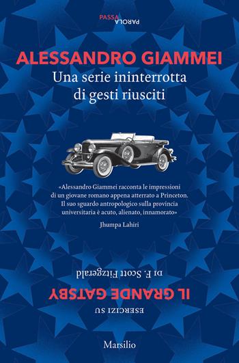 Una serie ininterrotta di gesti riusciti. Esercizi su «Il grande Gatsby» di F. Scott Fitzgerald - Alessandro Giammei - Libro Marsilio 2018, Passaparola | Libraccio.it