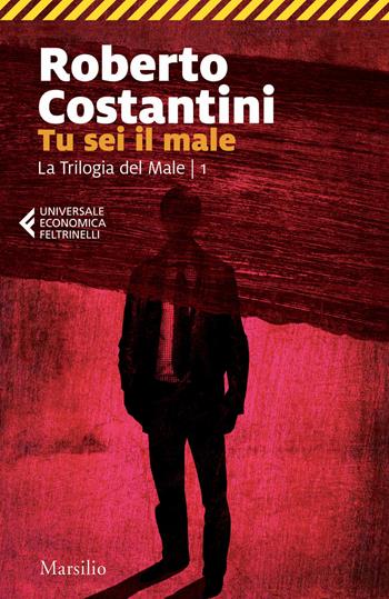 Tu sei il male. La Trilogia del male. Vol. 1 - Roberto Costantini - Libro Marsilio 2018, Universale economica Feltrinelli | Libraccio.it