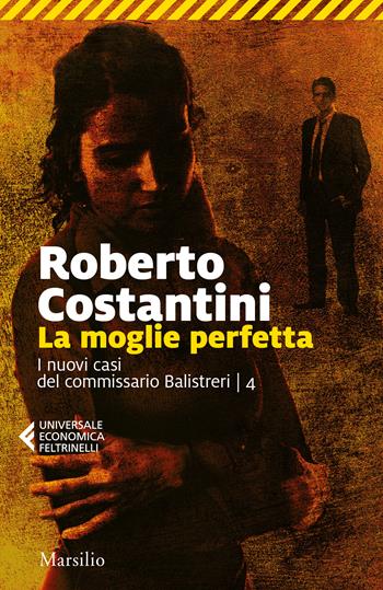 La moglie perfetta. I nuovi casi del commissario Balistreri. Vol. 4 - Roberto Costantini - Libro Marsilio 2018, Universale economica Feltrinelli | Libraccio.it