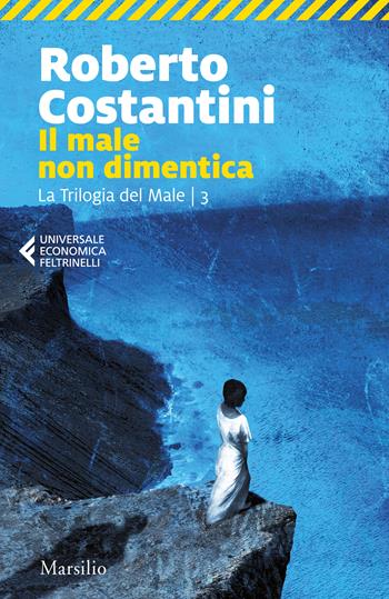 Il male non dimentica. La Trilogia del male. Vol. 3 - Roberto Costantini - Libro Marsilio 2018, Universale economica Feltrinelli | Libraccio.it