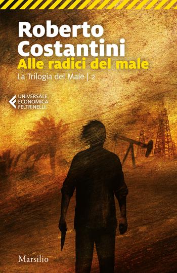 Alle radici del male. La Trilogia del male. Vol. 2 - Roberto Costantini - Libro Marsilio 2018, Universale economica Feltrinelli | Libraccio.it