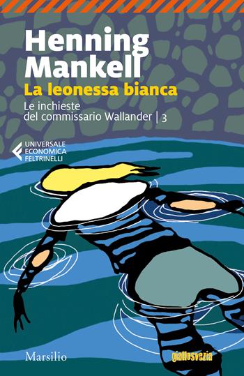 La leonessa bianca. Le inchieste del commissario Wallander. Vol. 3 - Henning Mankell - Libro Marsilio 2018, Universale economica Feltrinelli | Libraccio.it