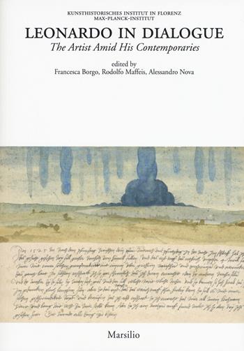 Leonardo in dialogue. The artist amid his contemporaries  - Libro Marsilio 2019, Kunsthistorisches Inst. Max-Planck-Inst. | Libraccio.it