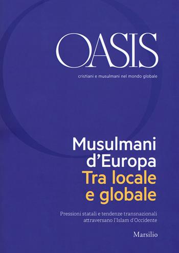 Oasis. Cristiani e musulmani nel mondo globale (2018). Vol. 28: Musulmani d'Europa. Tra locale e globale  - Libro Marsilio 2018 | Libraccio.it