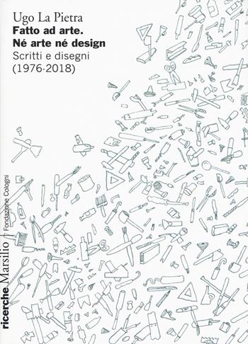 Fatto ad arte. Né arte né design. Scritti e disegni (1976-2018) - Ugo La Pietra - Libro Marsilio 2018 | Libraccio.it