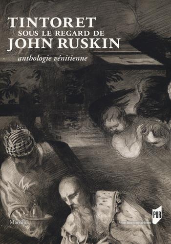 Tintoret sous le regard de John Ruskin. Anthologie vénitienne. Ediz. a colori  - Libro Marsilio 2018, Libri illustrati | Libraccio.it