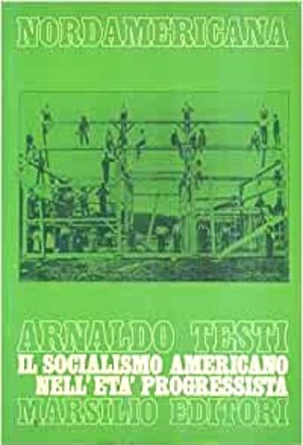 Il socialismo americano nell'età progressista - Arnaldo Testi - Libro Marsilio 1980, Testi. Nordamericana | Libraccio.it
