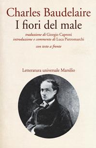 I fiori del male. Testo francese a fronte - Charles Baudelaire - Libro Marsilio 2018, Letteratura universale. I fiori blu | Libraccio.it