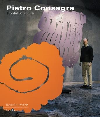Pietro Consagra. Frontal sculpture. Ediz. italiana e inglese  - Libro Marsilio 2019, Cataloghi | Libraccio.it