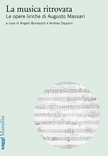 La musica ritrovata. Le opere liriche di Augusto Massari  - Libro Marsilio 2019, Saggi | Libraccio.it