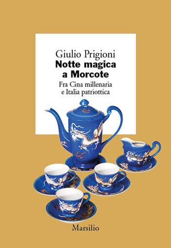 Notte magica a Morcote. Fra Cina millenaria e Italia patriottica - Giulio Prigioni - Libro Marsilio 2020 | Libraccio.it