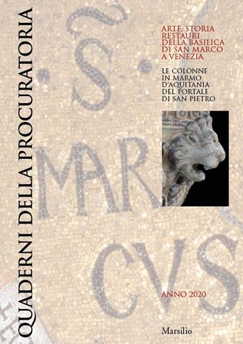 Quaderni della procuratoria. Arte, storia, restauri della basilica di San Marco a Venezia (2020). Vol. 14: Le colonne in marmo d'Aquitania del portale di San Pietro  - Libro Marsilio 2020, Libri illustrati | Libraccio.it