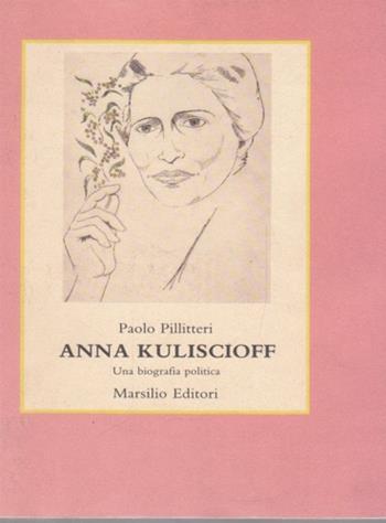 Anna Kuliscioff. Una biografia politica - Paolo Pillitteri - Libro Marsilio 1986, Le opere e i giorni. I giorni | Libraccio.it