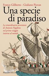 Una specie di paradiso. La straordinaria avventura di Antonio Pigafetta nel primo viaggio intorno al mondo