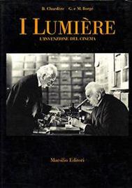 I Lumière. L'invenzione del cinema - Bernard Chardère, Guy Borgé, Marjorie Borgé - Libro Marsilio 1986, Libri illustrati. Grandi libri | Libraccio.it