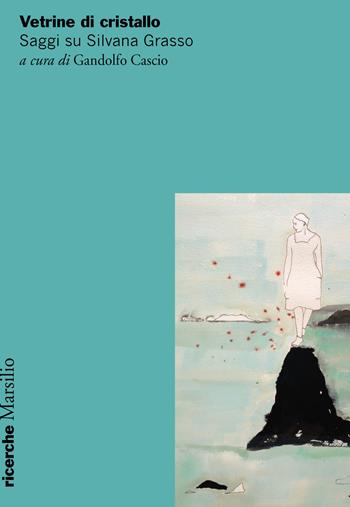 Vetrine di cristallo. Saggi su Silvana Grasso  - Libro Marsilio 2017, Ricerche | Libraccio.it