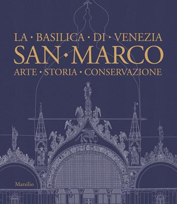 San Marco. La basilica di Venezia. Arte, storia, conservazione  - Libro Marsilio 2019, Grandi libri illustrati | Libraccio.it