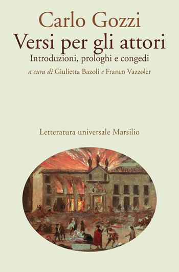 Versi per gli attori. Introduzioni, prologhi e congedi - Carlo Gozzi - Libro Marsilio 2018, Letteratura universale. Gozzi le opere | Libraccio.it