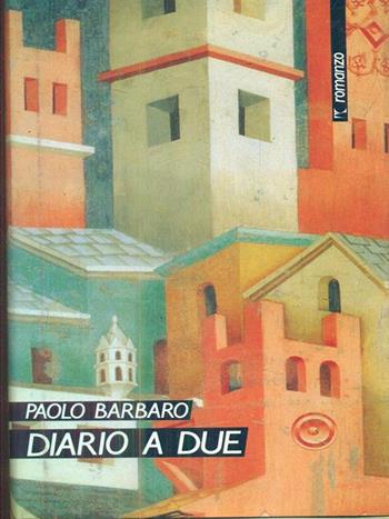 Diario a due - Paolo Barbaro - Libro Marsilio 1987, Romanzi e racconti | Libraccio.it