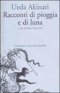 Racconti di pioggia e di luna - Akinari Ueda - Libro Marsilio 2001, Letteratura universale. Mille gru | Libraccio.it