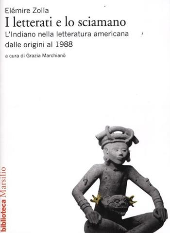 I letterati e lo sciamano. L'indiano nella letteratura americana dalle origini al 1988 - Elémire Zolla - Libro Marsilio 1989, Biblioteca | Libraccio.it