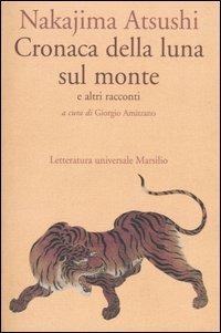 Cronaca della luna sul monte e altri racconti - Atsushi Nakajima - Libro Marsilio 2003, Letteratura universale. Mille gru | Libraccio.it