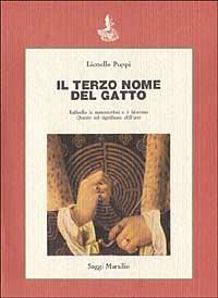 Il terzo nome del gatto. Raffaello, la metamorfosi e il labirinto. Quesiti sul significato dell'arte - Lionello Puppi - Libro Marsilio 1989, Saggi. Critica | Libraccio.it
